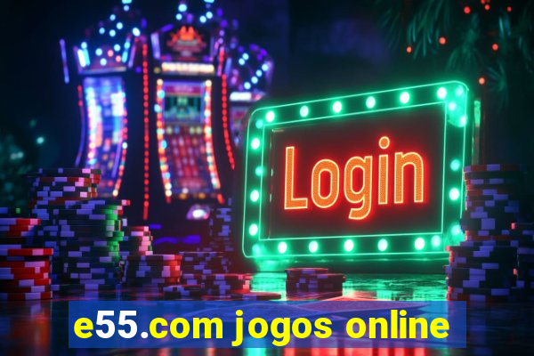 e55.com jogos online